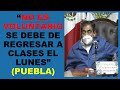 Soy Docente: “NO ES VOLUNTARIO SE DEBE DE REGRESAR A CLASES EL LUNES” (PUEBLA)