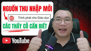 Nguồn Thu Nhập Mới Từ Youtube Cho Các Kênh Youtube Mang Giá Trị Giáo Dục