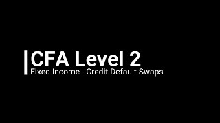 CFA Level 2 Fixed Income - Credit Default Swaps (Demo)