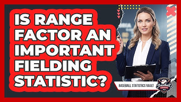 Is Range Factor An Important Fielding Statistic?