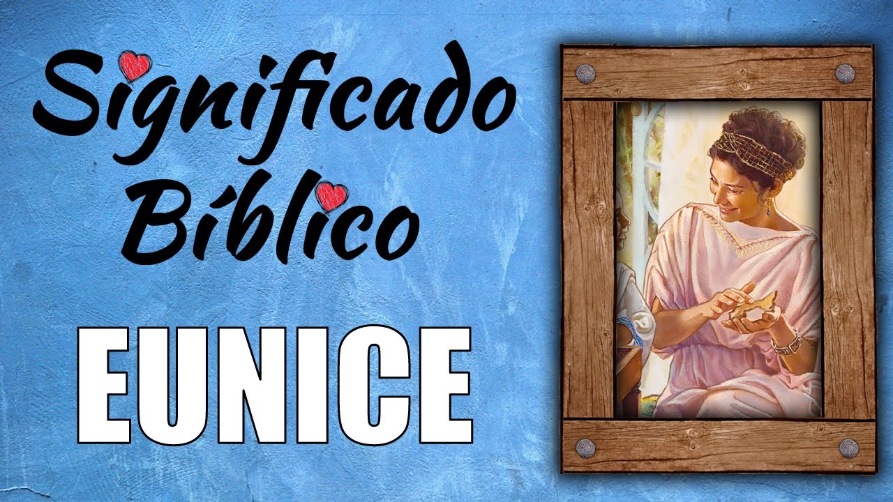 Eunice Significado Bíblico ¿Qué Significa el Nombre de Eunice en la