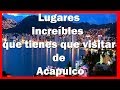 10 lugares que tienes que visitar de Acapulco