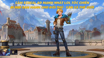 EZ Tốc Chiến | Cầm Ezreal tướng AD mạnh nhất tốc chiến đi mid bán hành cho đối thủ gánh cả thế giới