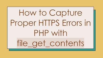 How to Capture Proper HTTPS Errors in PHP with file_get_contents