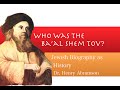 Who Was The Ba'al Shem Tov? Founder of Hasidism Jewish History Lecture Dr. Henry Abramson