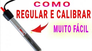 Como REGULAR CALIBRAR AJUSTAR AQUECEDOR COM TERMOSTATO de aquário ?