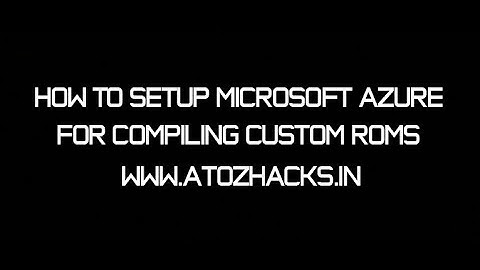 How To Setup Microsoft Azure For Compiling Custom Roms