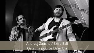 Andrzej Zaucha i Extra Ball - Ostatnia podróż Dżambla (audio remaster)