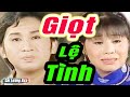 Cải Lương Xưa : Giọt Lệ Tình - Kim Tử Long Tài Linh | Cải Lương Xã Hội Hay Nhất