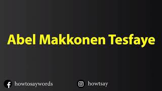 How To Pronounce Abel Makkonen Tesfaye Resimi