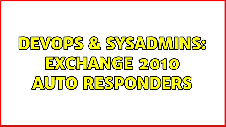 DevOps & SysAdmins: Exchange 2010 auto responders (3 Solutions!!)