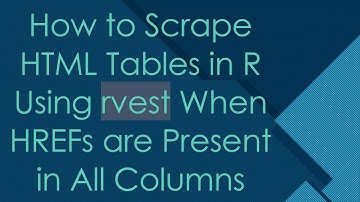 How to Scrape HTML Tables in R Using rvest When HREFs are Present in All Columns