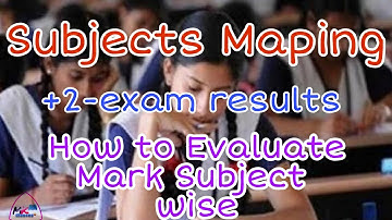 Subject Maping| +2-exam Results of Higher Secondary Education| How to Evaluate Mark Subject Wise|
