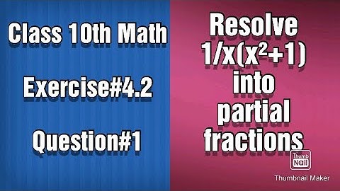 Resolve 1/x(x²+1) into partial fractions.
