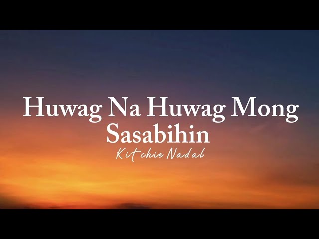 Kitchie Nadal - Huwag Na Huwag Mong Sasabihin (Lyrics)
