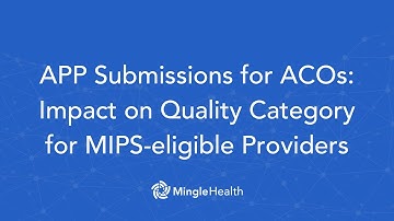 APP Submissions for ACOs: Impact on Quality Category for MIPS-eligible Providers | Ask Dr. Mingle