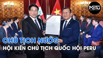Chủ tịch nước Lương Cường hội kiến Chủ tịch Quốc hội Peru | Tin tức Việt Nam