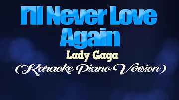 I’LL NEVER LOVE AGAIN - Lady Gaga (KARAOKE PIANO VERSION)