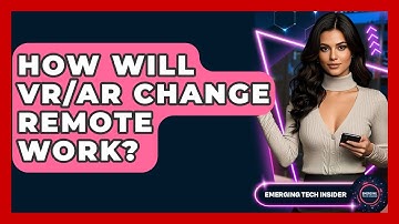 How Will VR/AR Change Remote Work? - Emerging Tech Insider