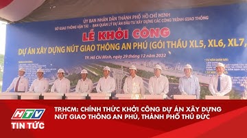 TP.HCM: CHÍNH THỨC KHỞI CÔNG DỰ ÁN XÂY DỰNG NÚT GIAO THÔNG AN PHÚ, THÀNH PHỐ THỦ ĐỨC| HTV TIN TỨC