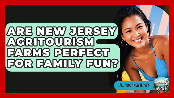 Are New Jersey Agritourism Farms Perfect For Family Fun? - All About New Jersey