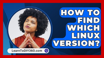 How To Find Which Linux Version? - LearnToDIY360.com