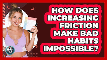 How Does Increasing Friction Make Bad Habits Impossible? - Habit Hacks Hub