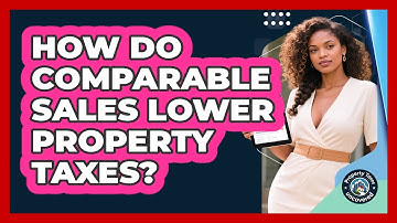 How Do Comparable Sales Lower Property Taxes? - Property Taxes Uncovered