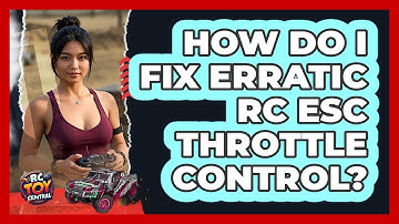 How Do I Fix Erratic RC ESC Throttle Control? - RC Toy Central