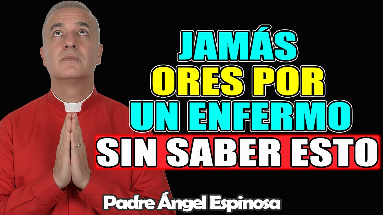 JAMÁS debes ORAR por un ENFERMO SIN CONOCER estas 8 cosas – ÁNGEL ESPINOSA 2026