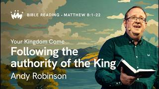 Bible Reading 1: Matthew 8:1-22 | Following the authority of the King | Andy Robinson