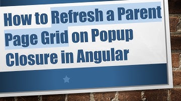 How to Refresh a Parent Page Grid on Popup Closure in Angular