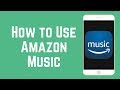 How to Use Amazon Music App - Find & Listen to Music for Free!