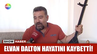 Elvan Dalton hayatını kaybetti!