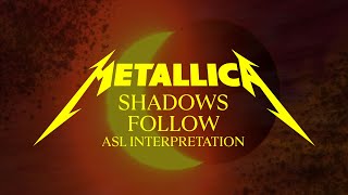 Metallica: Shadows Follow (Official ASL Interpretation)