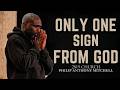 ONLY ONE SIGN FROM GOD WILL CHANGE YOUR LIFE FOREVER | Philip Anthony Mitchell