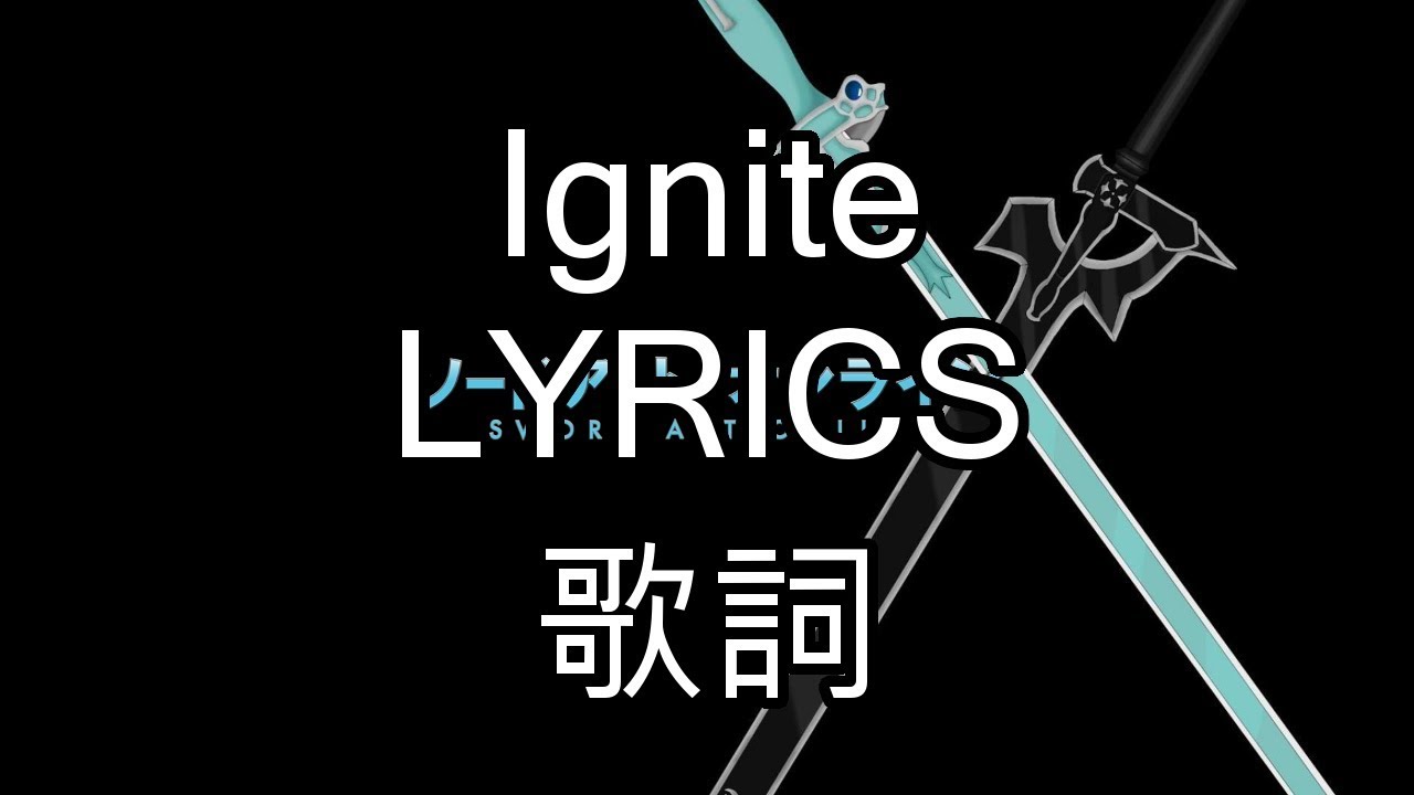 Ignite LyricsJPN romaji English   Sword Art Online II OP