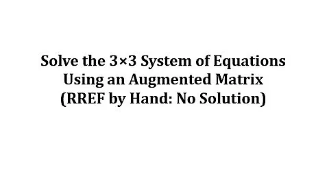 Solve a 3x3 System Using an Augmented Matrix (RREF) No Solution