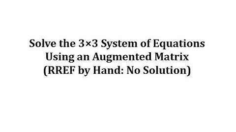 Solve a 3x3 System Using an Augmented Matrix (RREF) No Solution