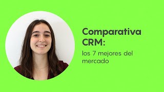 Comparativa CRM: los 7 mejores del mercado
