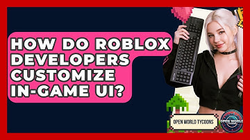 How Do Roblox Developers Customize In-game UI? - Open World Tycoons