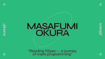MASAFUMI OKURA, “Reading RSpec — a journey of meta programming”
