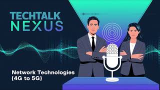 Networking Technologies: From 4G to 5G & Network Optimization | TechTalk Nexus Podcast