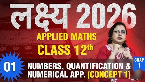 Class 12 Numbers, Quantification and Numerical Applications Concept 1| Applied Maths| Lakshya 2026
