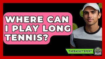 Where Can I Play Long Tennis? - The Racket Xpert