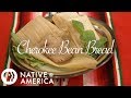 Cherokee Bean Bread | Native America | PBS Food