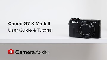 Canon PowerShot G7X Mark II Tutorial and User Guide