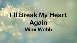 Mimi Webb - I’ll Break My Heart Again (Lyrics)