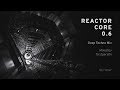 Reactor Core 0.6 | Deep Techno Mix