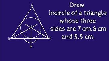 How to construct incircle of a triangle whose three sides are 7 cm, 6 cm and 5.5 cm.shsirclasses.